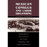Mexican Consuls and Labor Organizing: Imperial Politics in the American Southwest