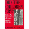 Did the Children Cry: Hitler's War Against Jewish and Polish Children, 1939-45