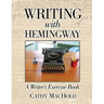 Writing with Hemingway: A Writer's Exercise Book