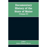 Documentary History of the State of Maine, Containing the Baxter Manuscripts (Volume IV)