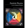Particle Physics: A Los Alamos Primer