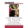 The Future of Peace: On the Front Lines with the World's Great Peacemakers