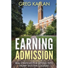 Earning Admission: Real Strategies for Getting into Highly Selective Colleges