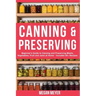 Canning And Preserving: Beginner's Guide to Canning and Preserving Meats, Vegetables, Fruits And Jams at Home for Long-Term Storage, to Save Y
