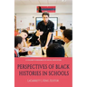 Perspectives of Black Histories in Schools