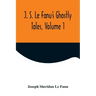J. S. Le Fanu's Ghostly Tales, Volume 1