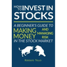 How to Invest in Stocks: A Beginner's Guide to Making Money and Managing Risk in the Stock Market
