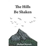 The Hills Be Shaken