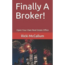 Finally A Broker!: Open Your Own Real Estate Office