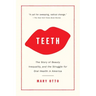 Teeth: The Story of Beauty, Inequality, and the Struggle for Oral Health in America