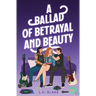 A Ballad of Betrayal and Beauty