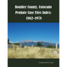 Boulder County, Colorado Probate Case Files Index: 1862-1978