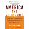 America the Vulnerable: How Our Government Is Failing to Protect Us from Terrorism