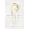 Singing into Bone: Stories of Vision and Healing