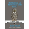 Inspirational and Motivational Short Stories: 128 Inspiring Stories with Life Changing Wisdom to live by (moral stories, self-help stories)