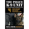 The Police K-9 Unit: The Comprehensive Manual To Developing Your K-9 Unit