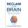 Reclaim Your Brain: Optimize Cognitive Function, Prevent Chronic Disease, Resolve Anxiety And Depression Using Natural Methods