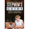 Stepmom's Guide: How to Become a Good Stepmother
