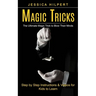 Magic Tricks: The Ultimate Magic Trick to Blow Their Minds (Step by Step Instructions & Videos for Kids to Learn)