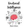 Emotional Intelligence: Improve Your Social Skills and Emotional Agility for a Better Social and Professional Life