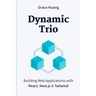 Dynamic Trio: Building Web Applications with React, Next.js & Tailwind