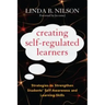 Creating Self-Regulated Learners: Strategies to Strengthen Students' Self-Awareness and Learning Skills