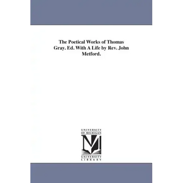 The Poetical Works of Thomas Gray. Ed. With A Life by Rev. John Metford.