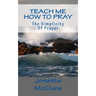 Teach Me How To Pray: The Simplicity Of Prayer