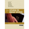 Exploring the Worship Spectrum: 6 Views