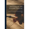 Six Plays of the Yiddish Theatre