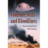 Violence, Veils and Bloodlines: Reporting from War Zones