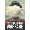 Psychological Warfare: The Ultimate Guide to Understanding Human Behavior, Brainwashing, Propaganda, Deception, Negotiation, Dark Psychology,
