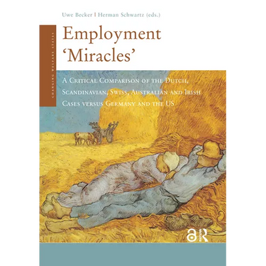Employment 'Miracles': A Critical Comparison of the Dutch, Scandinavian, Swiss, Australian and Irish Cases Versus Germany and the Us