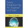Future Predictions By An Engineer and Seer