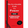 The Irrefutable Path to Power: Strategies for Building Self-esteem, Influence and Power