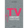 TV Lobotomy: The scientific truth about the effects of television