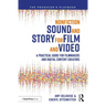 Nonfiction Sound and Story for Film and Video: A Practical Guide for Filmmakers and Digital Content Creators