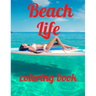 Beach coloring book: An Adult Coloring Book Featuring Fun and Relaxing Beach Vacation Scenes, Peaceful Ocean Landscapes and Beautiful Summe