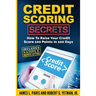 Credit Scoring Secrets: How To Raise Your Credit Score 100 Points In 100 Days