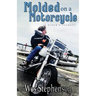 Molded on a Motorcycle: A Rider's Journey
