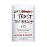 Why I Trust the Bible: Answers to Real Questions and Doubts People Have about the Bible