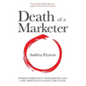 Death of a Marketer: Modern Marketing's Troubled Past and a New Approach to Change the Future