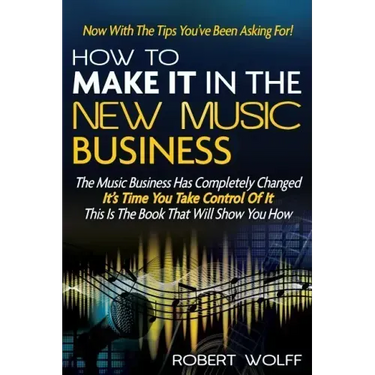 How To Make It In The New Music Business: Now With The Tips You've Been Asking For!