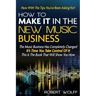 How To Make It In The New Music Business: Now With The Tips You've Been Asking For!