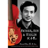 Father, Son & Violin: A Personal Life Story Tells the Vivid History of Mao's China