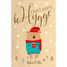 Don't worry, be hygge