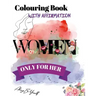 Colouring Book With Affirmation: Only for Her