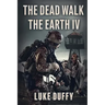 The Dead Walk The Earth: Part IV