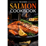 The Ultimate Salmon Cookbook: Delicious Recipes For Salmon Lovers, Any Occasion