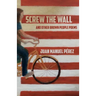 Screw The Wall: and other Brown People Poems